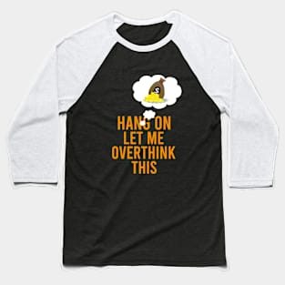 Hang on let me overthink this Baseball T-Shirt